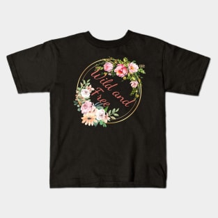 Wild and Free - Floral Quote Kids T-Shirt